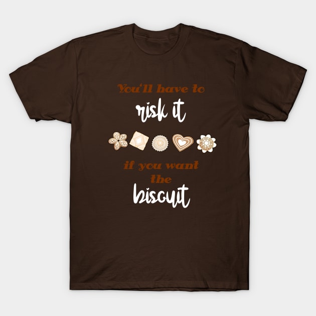 You'll have to risk it to get the biscuit T-Shirt by HighFives555